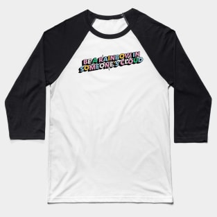 Be a rainbow in someone's cloud - Positive Vibes Motivation Quote Baseball T-Shirt